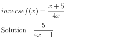 The inverse of f(x)=(x+5)/(4x) is 5/(4x-1)